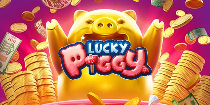 Tips Ampuh Dapatkan Cuan Besar di Slot Lucky Piggy 